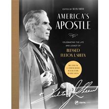 AMERICA'S APOSTLE: Celebrating the Life and Legacy of Blessed Fulton J. Sheen
